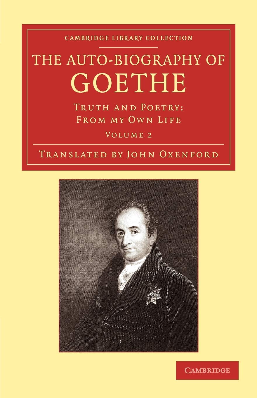 The Auto-Biography of Goethe: Truth and Poetry: From My Own Life: Volume 2 (Cambridge Library Collection - Literary Studies)