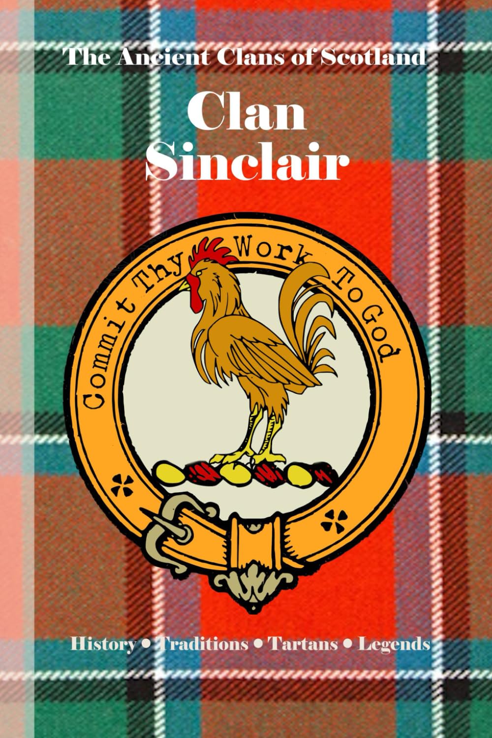 Clan Sinclair: A Concise History of Scotland’s Lords of the North and Knights of the Cross (The Ancient Clans of Scotland)