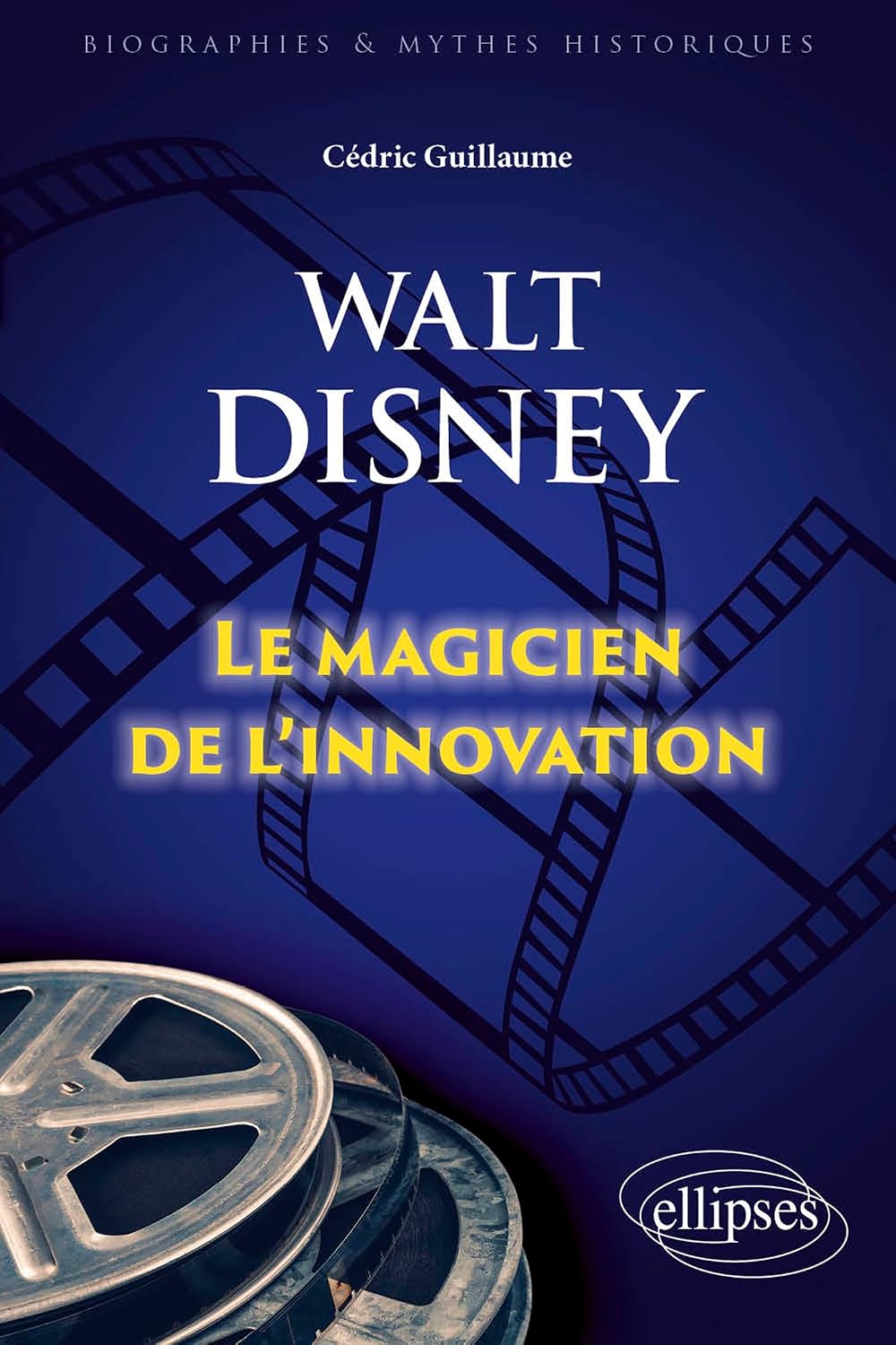 Walt Disney: Le magicien de l'innovation (French Edition)
