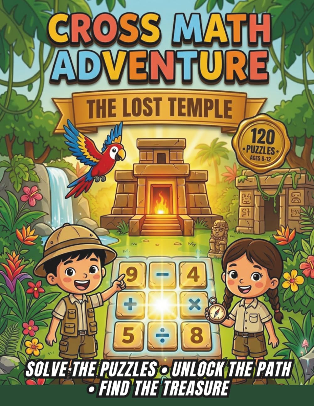 Cross Math Adventure: The Lost Temple: A Puzzle Storybook for Kids Ages 8–12 | 120 Fun Math Puzzles to Build Logic, Focus, and Problem-Solving Skills