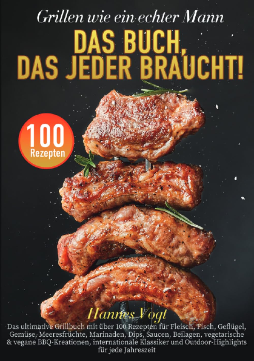Grillen wie ein echter Mann – Das Buch, das jeder braucht!