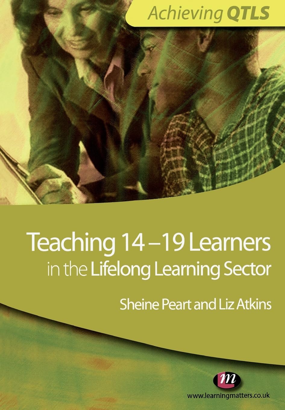 Teaching 14-19 Learners in the Lifelong Learning Sector: 1555 (Achieving QTLS Series)