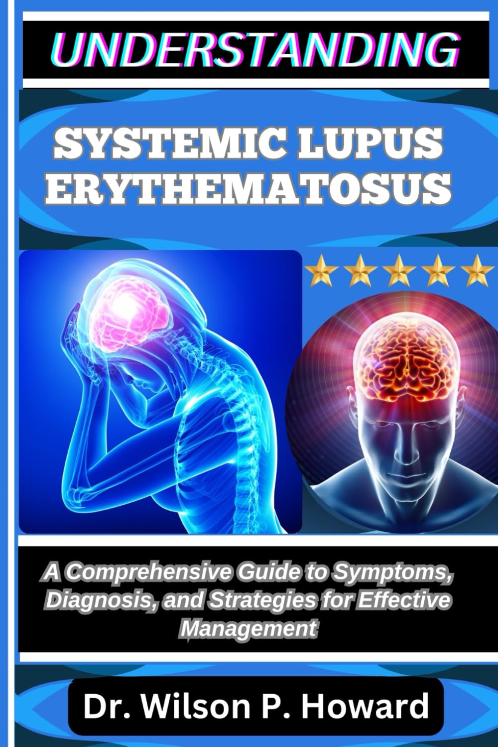 UNDERSTANDING SYSTEMIC LUPUS ERYTHEMATOSUS: A Comprehensive Guide to Symptoms, Diagnosis, and Strategies for Effective Management