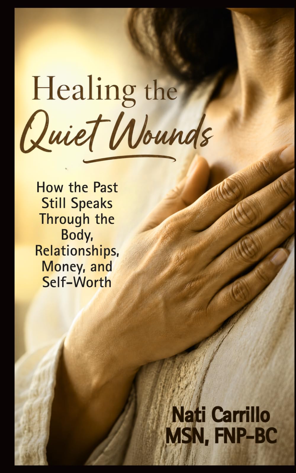 Healing the Quiet Wounds: How the Past Still Speaks Through the Body, Relationships, Money, and Self-Worth