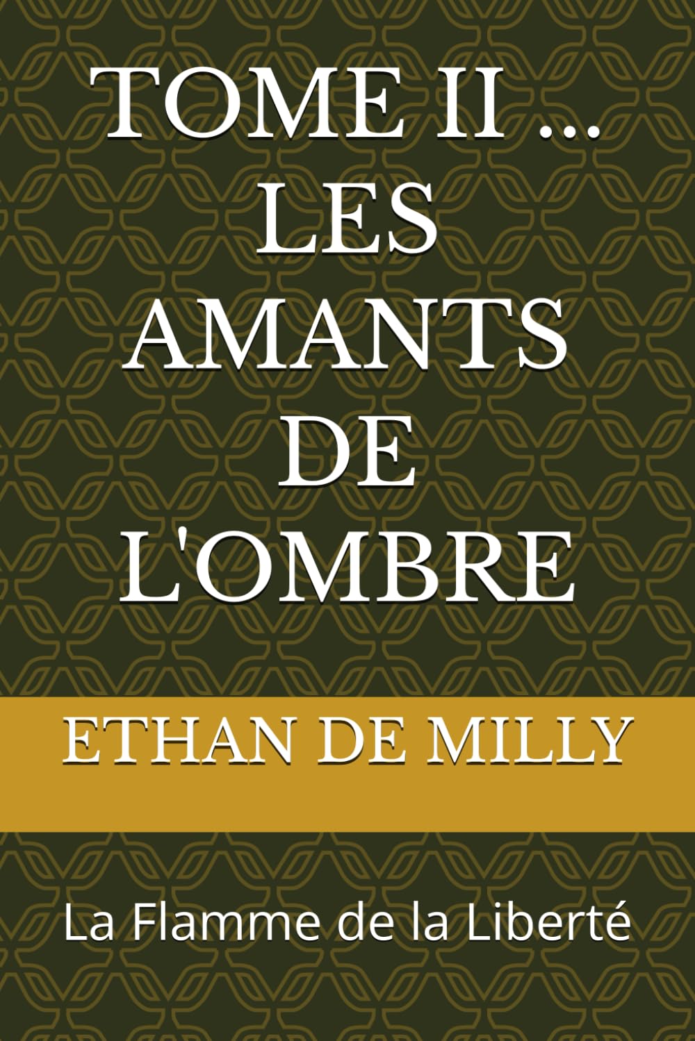TOME II ... LES AMANTS DE L'OMBRE: La Flamme de la Liberté