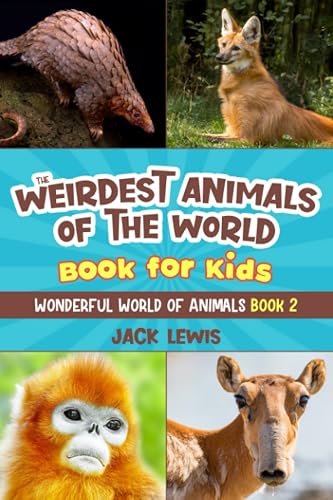 The Weirdest Animals of the World Book for Kids: Surprising photos and weird facts about the strangest animals on the planet! (Wonderful World of Animals, Band 2)