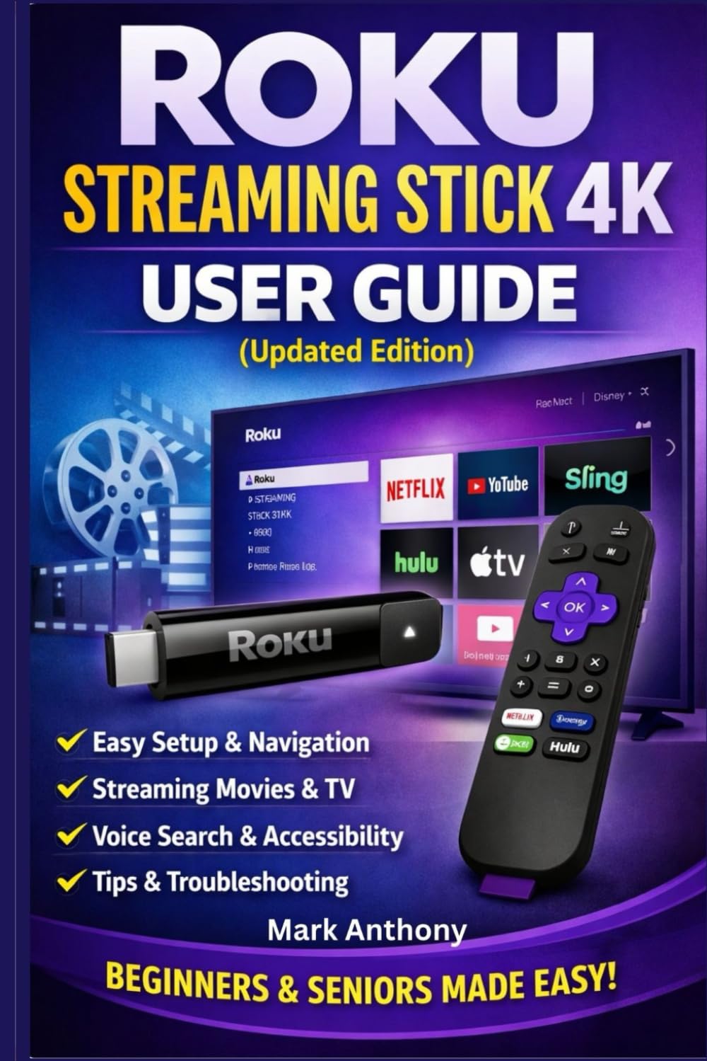 Roku Streaming Stick (4K) User Guide (Updated Edition): A Simple, Step-by-Step Setup, Streaming, and Troubleshooting Manual for Beginners and Seniors