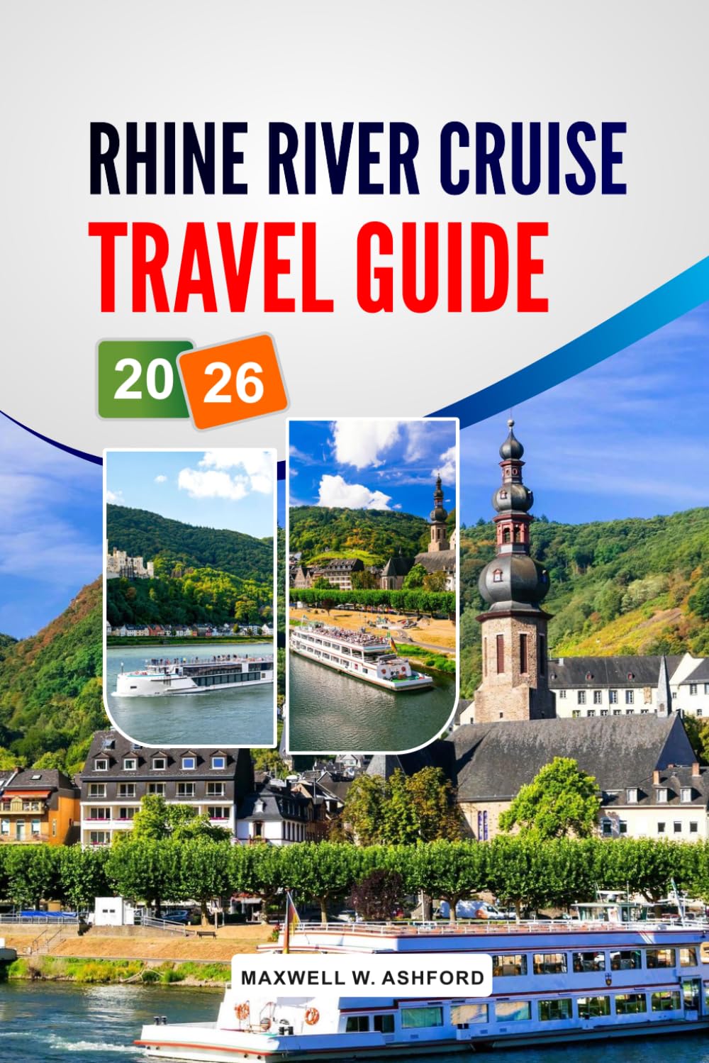 Rhine River Cruise Travel Guide 2026: Explore Charming Villages, Scenic Castles, Wine Tours, and Historical Landmarks Along Europe’s Majestic Waterway