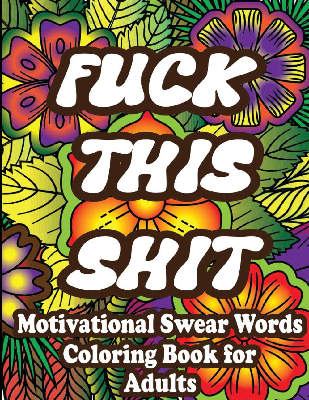 Motivational Swear Words Coloring Book For Adlts: Relax, laugh, and color your stress away with funny swear words and motivational sass.
