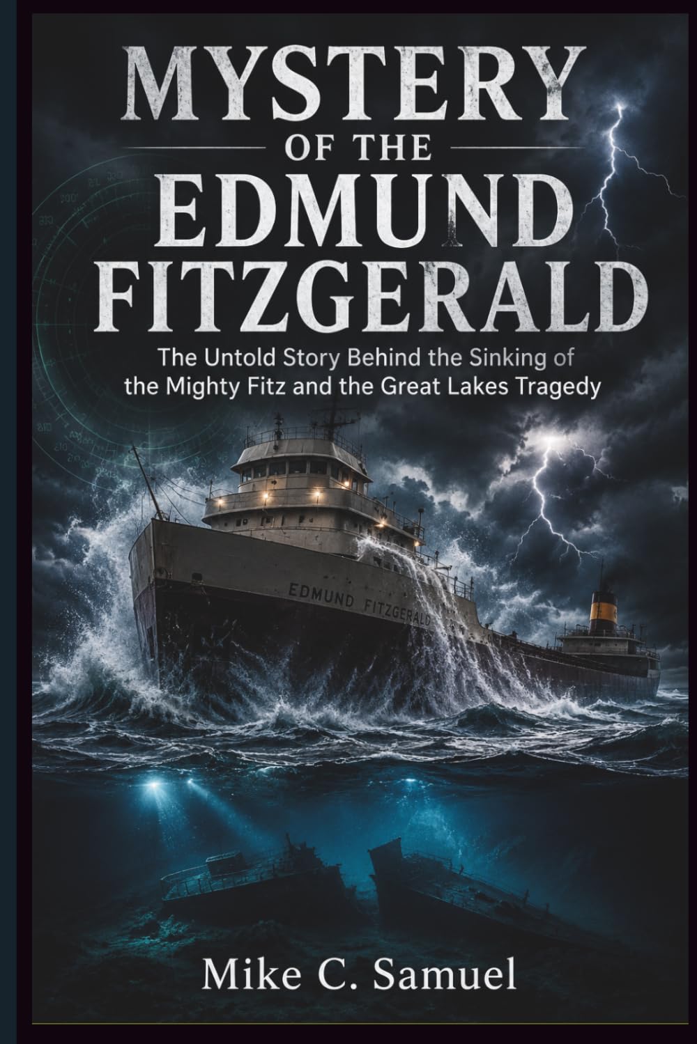 Mystery of the Edmund Fitzgerald: The Untold Story Behind the Sinking of the Mighty Fitz and the Great Lakes Tragedy