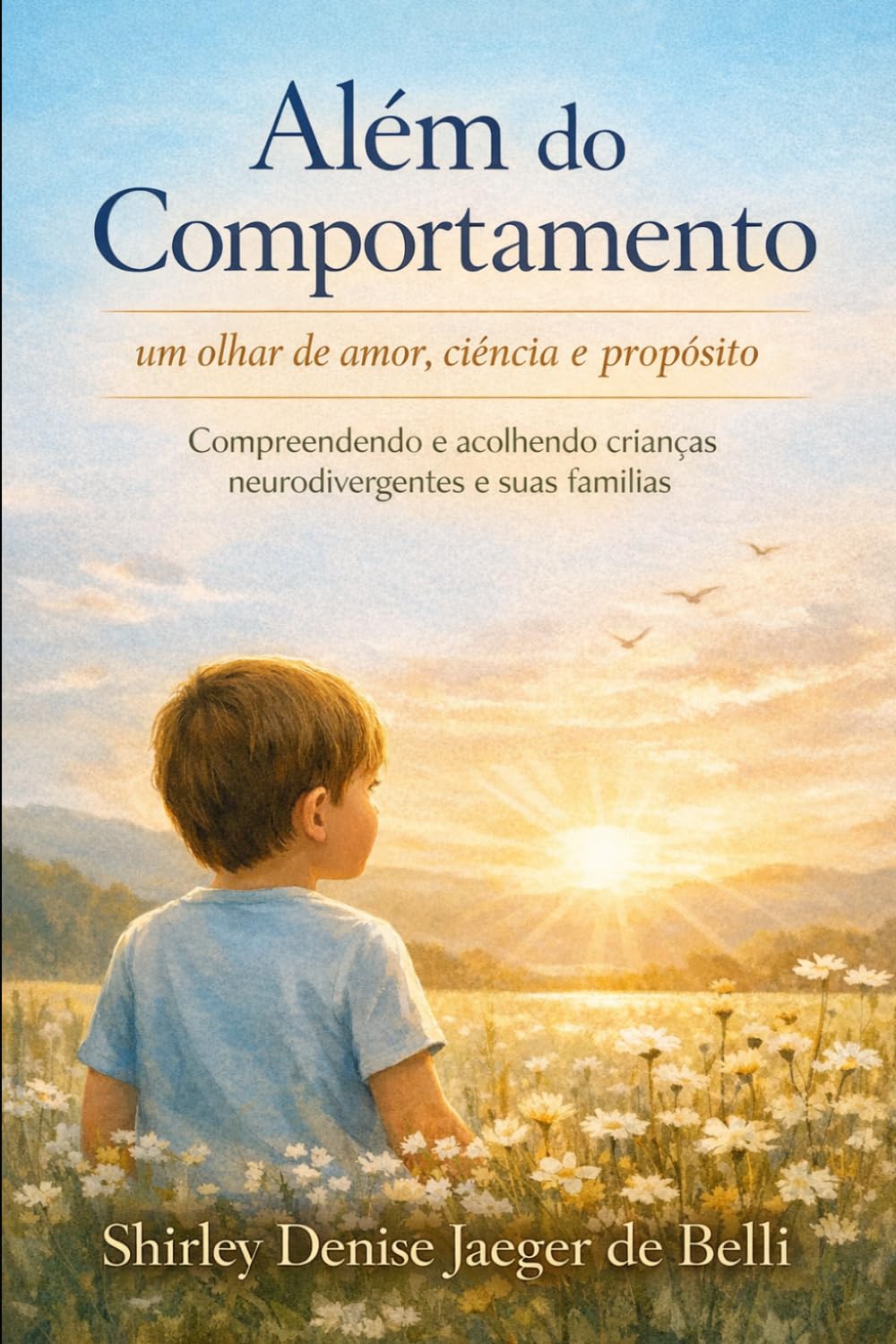 Além do Comportamento: um olhar de amor, ciência e propósito: Compreendendo e acolhendo crianças neurodivergentes e suas famílias