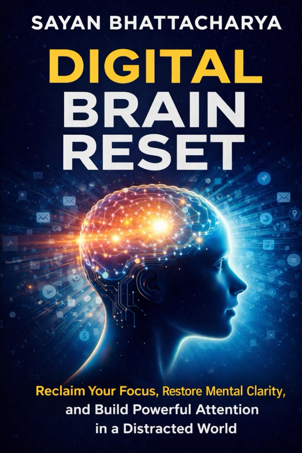 Digital Brain Reset: Reclaim Your Focus, Restore Mental Clarity, and Thrive in a Distracted World