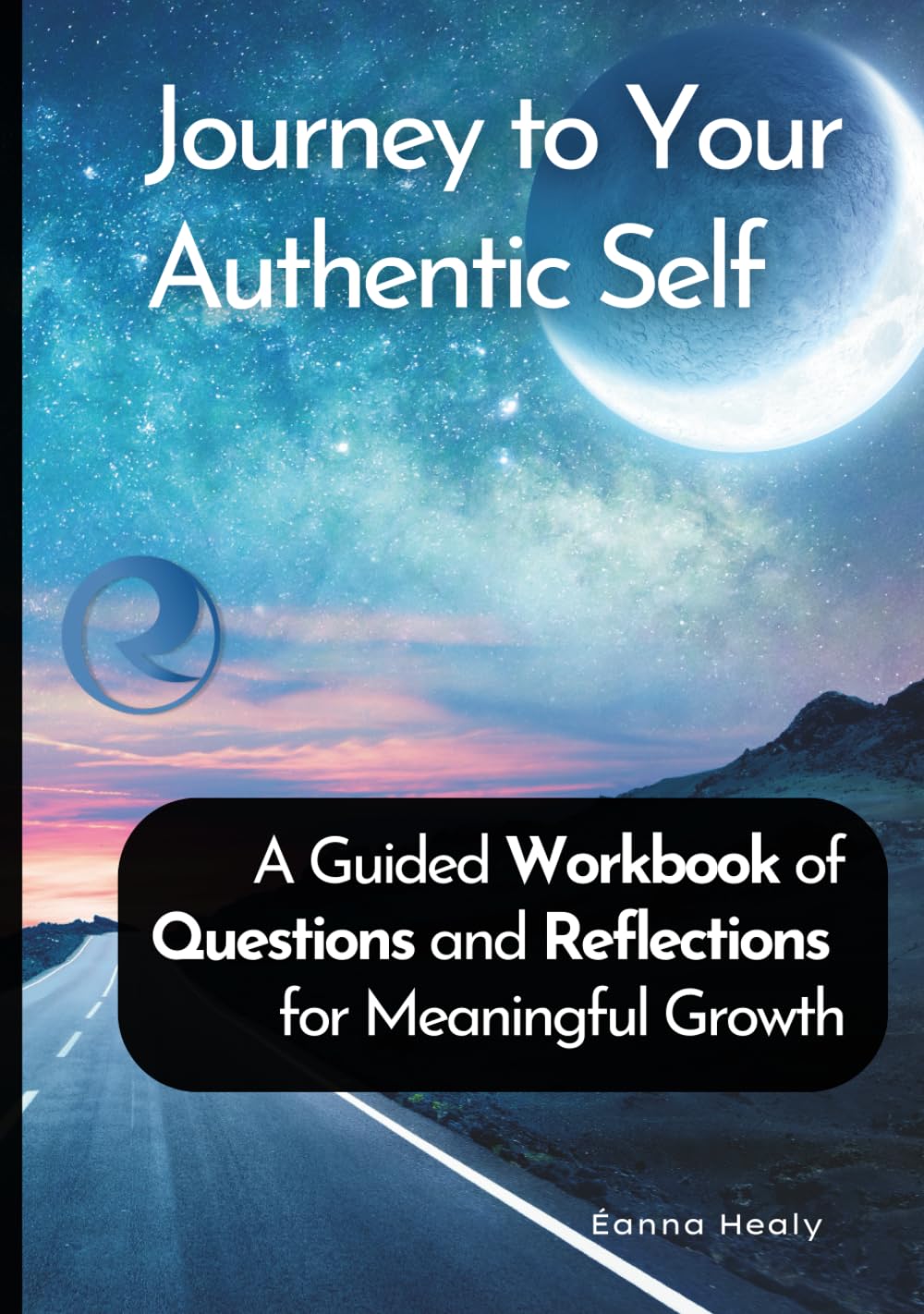 Journey to Your Authentic Self: A Self-Discovery Workbook of 50 Questions for Self-Awareness and Personal Growth
