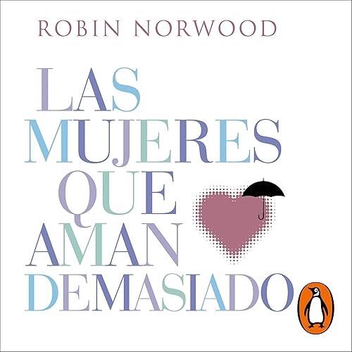 Las mujeres que aman demasiado [Women Who Love Too Much]