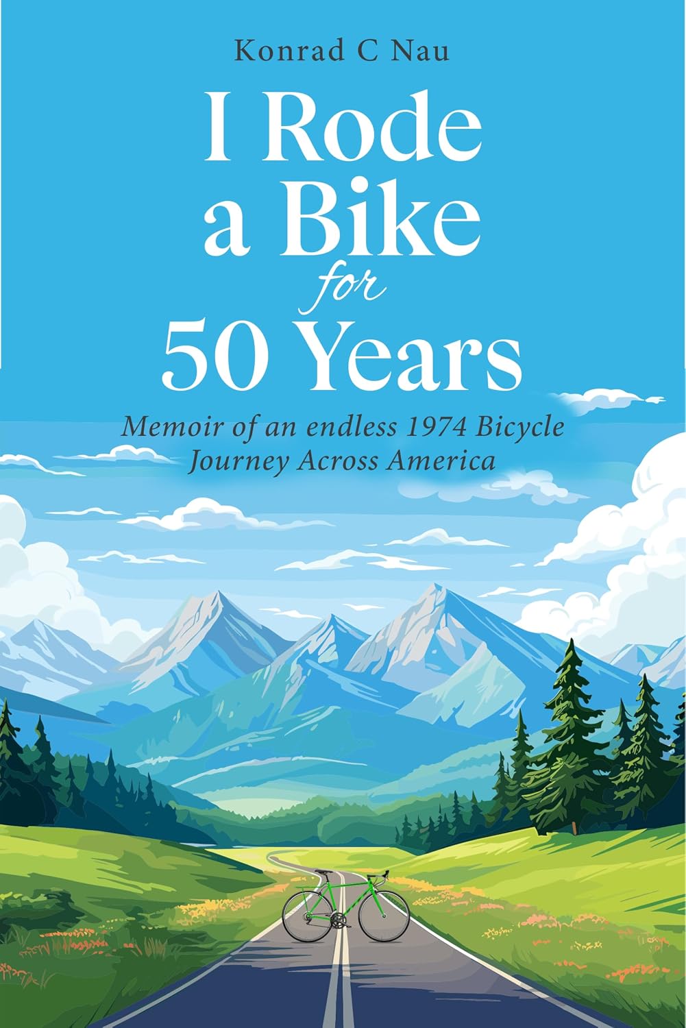 I Rode a Bike for 50 Years: Memoir of an endless 1974 bicycle journey across America