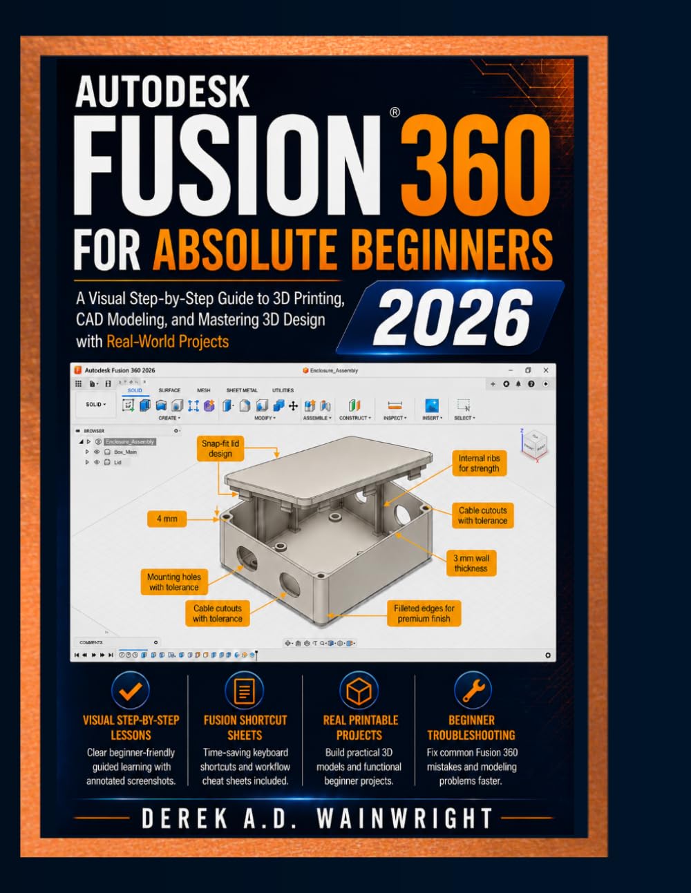 AUTODESK FUSION 360 FOR ABSOLUTE BEGINNERS 2026: A Visual Step-by-Step Guide to 3D Printing, CAD Modeling, and Mastering 3D Design with Real-World Projects
