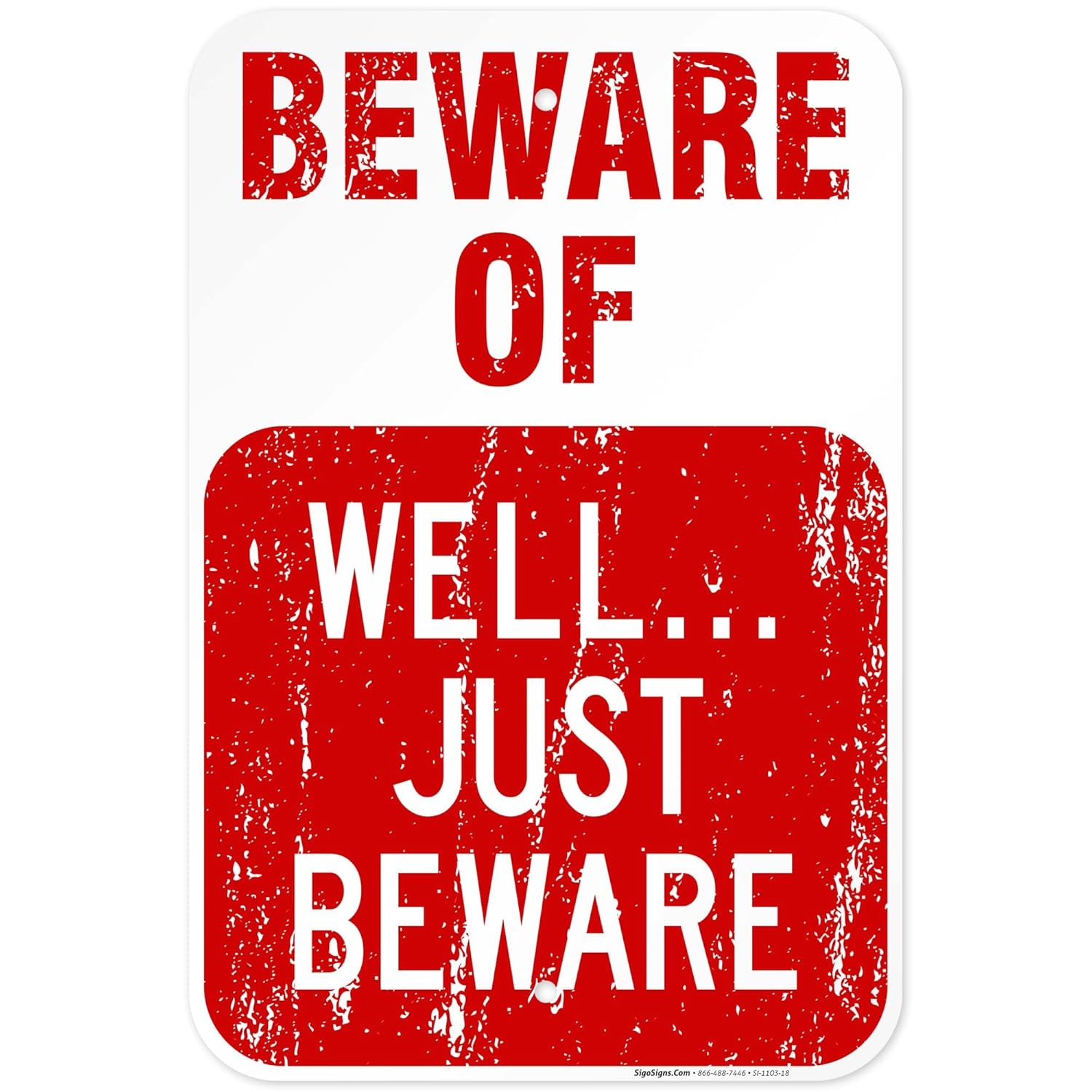 Funny Beware Sign, Beware of Well Just Beware, 12x18 Inches, 55 mil Thick HDPS (high Density polystyrene), Made in USA