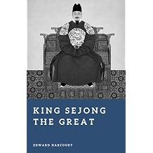 King Sejong the Great The Scholar King of Korea Forgotten Rulers