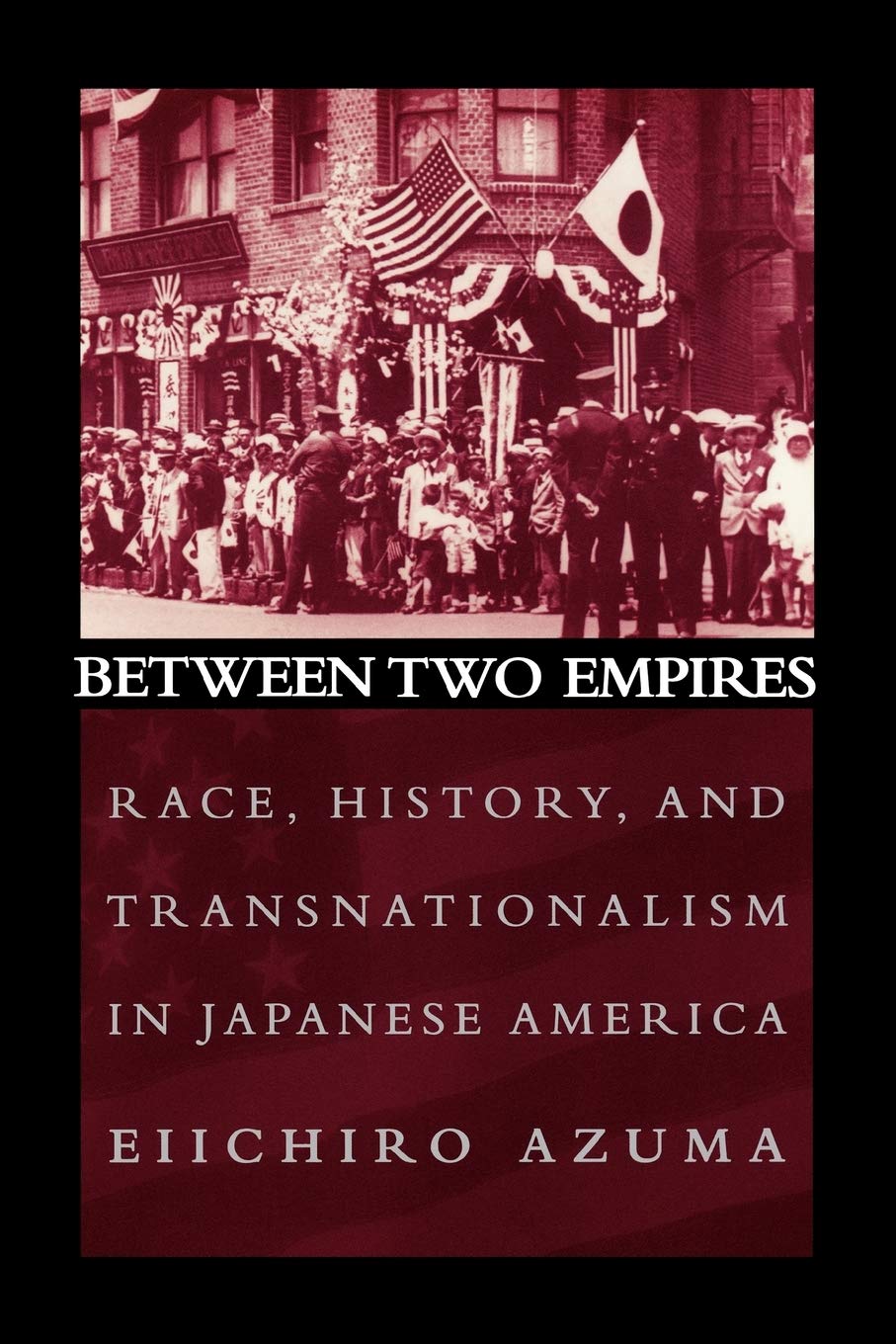 Between Two Empires: Race, History, and Transnationalism in Japanese America