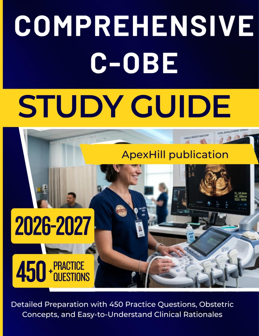 COMPREHENSIVE C-OBE STUDY GUIDE 2026 2027: Detailed Preparation with 450 Practice Questions, Obstetric Concepts, and Easy-to-Understand Clinical Rationales