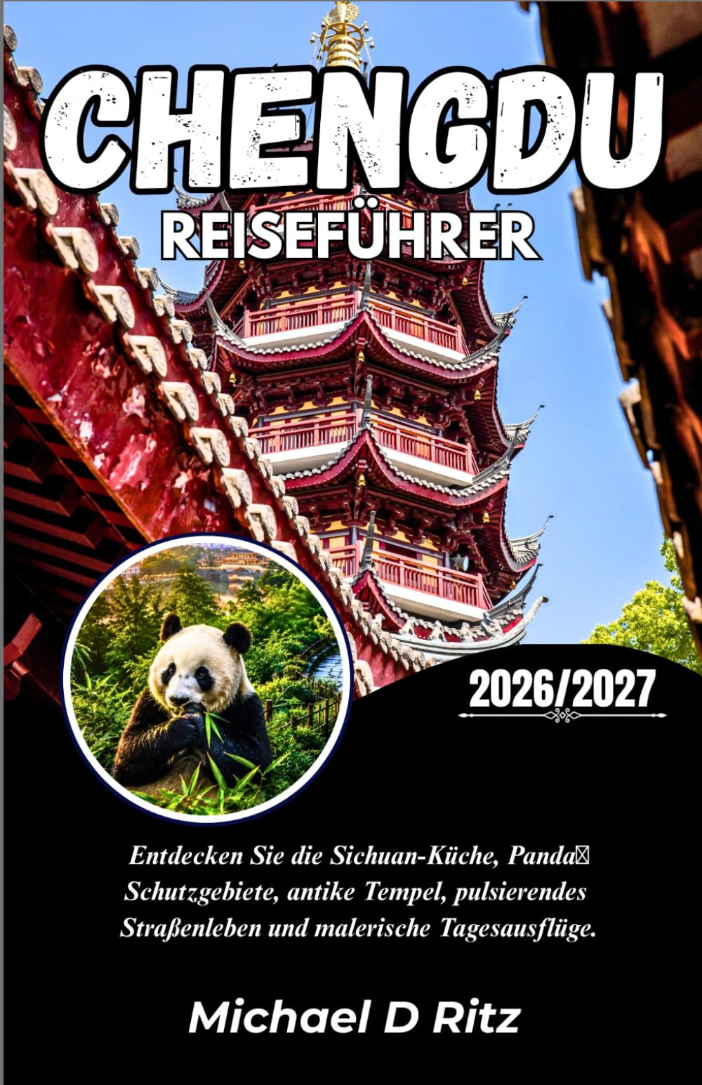 CHENGDU REISEFÜHRER 2026/2027: Entdecken Sie die Sichuan-Küche, PandaSchutzgebiete, antike Tempel, pulsierendes Straßenleben und malerische Tagesausflüge.