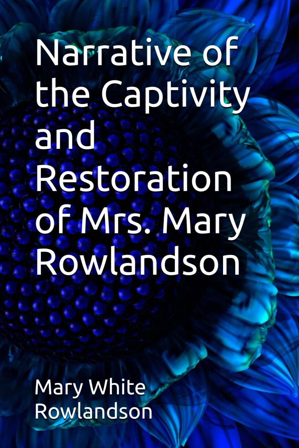 Narrative of the Captivity and Restoration of Mrs. Mary Rowlandson