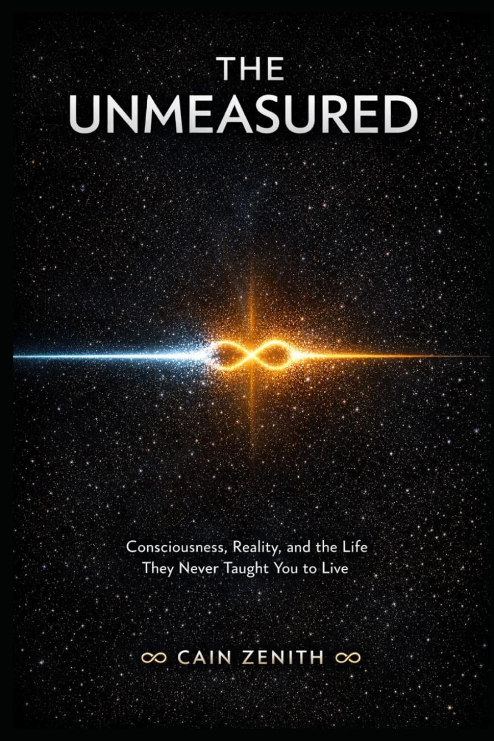 THE UNMEASURED: A Book of Consciousness, Reality, and the Life They Never Taught You to Live