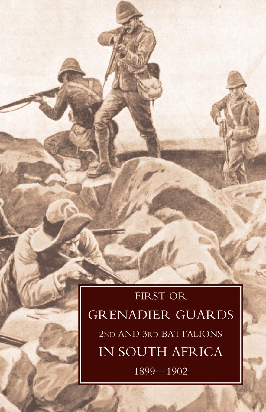 First or Grenadier Guards 2nd and 3rd Battalions in South Africa 1899-1902
