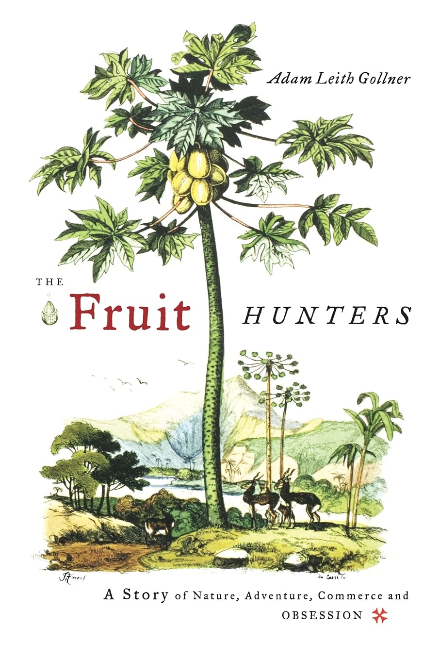 The Fruit Hunters A Story of Nature, Adventure, Commerce, and