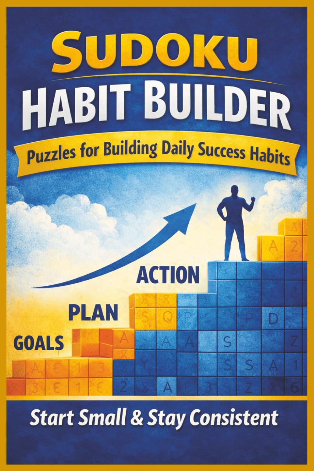 Sudoku Habit Builder: Sudoku Habit Builder for Developing Consistency, Sharpening Focus, and Strengthening Daily Habits 6 x 9 Inches | 110 Pages | 50+ Puzzles | Solutions Included