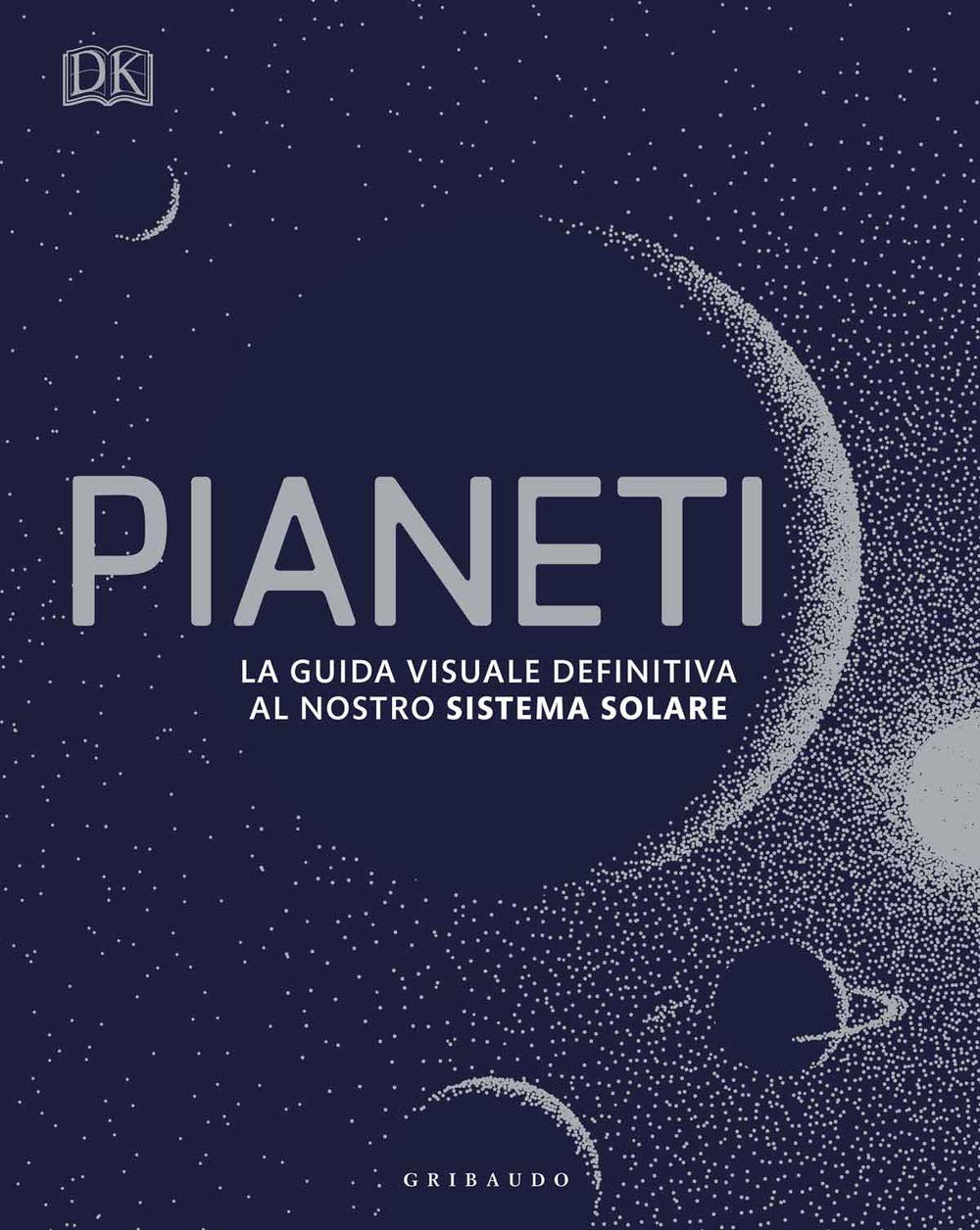 Pianeti. La Guida Visuale Definitiva Al Nostro Sistema Solare - 4