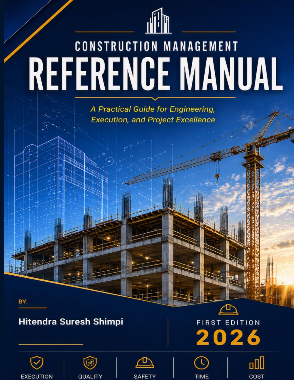Construction Management Reference Manual: A practical guide for Engineering, Execution, and Project Excellence
