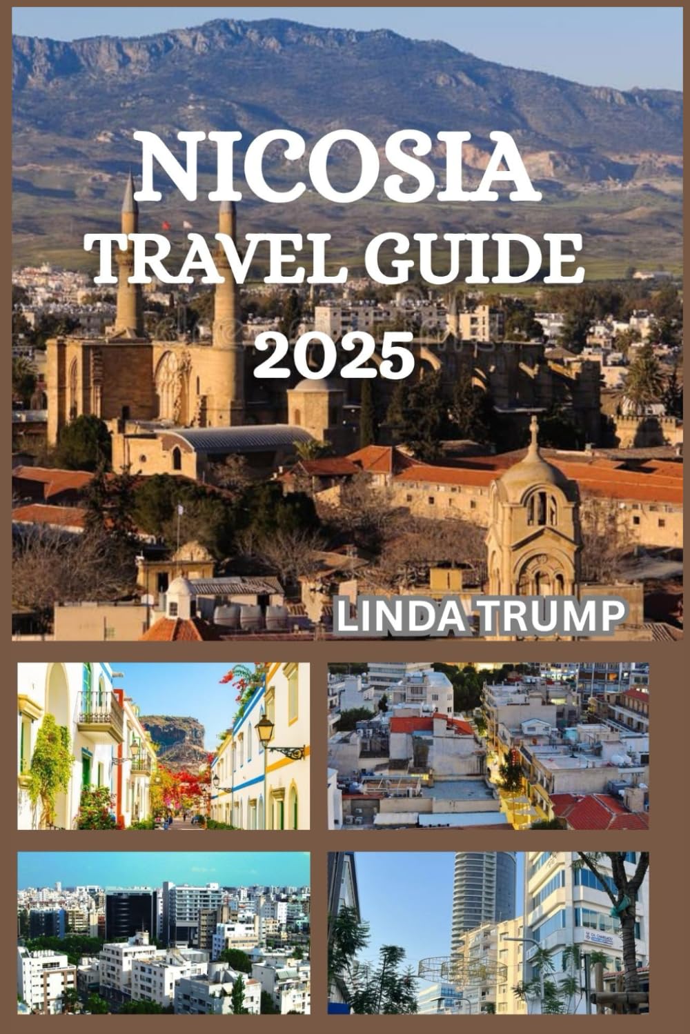 NICOSIA TRAVEL GUIDE 2025: "Discover the Hidden Gems, Accommodation, and Budget Tips of The Last Divided Capital."