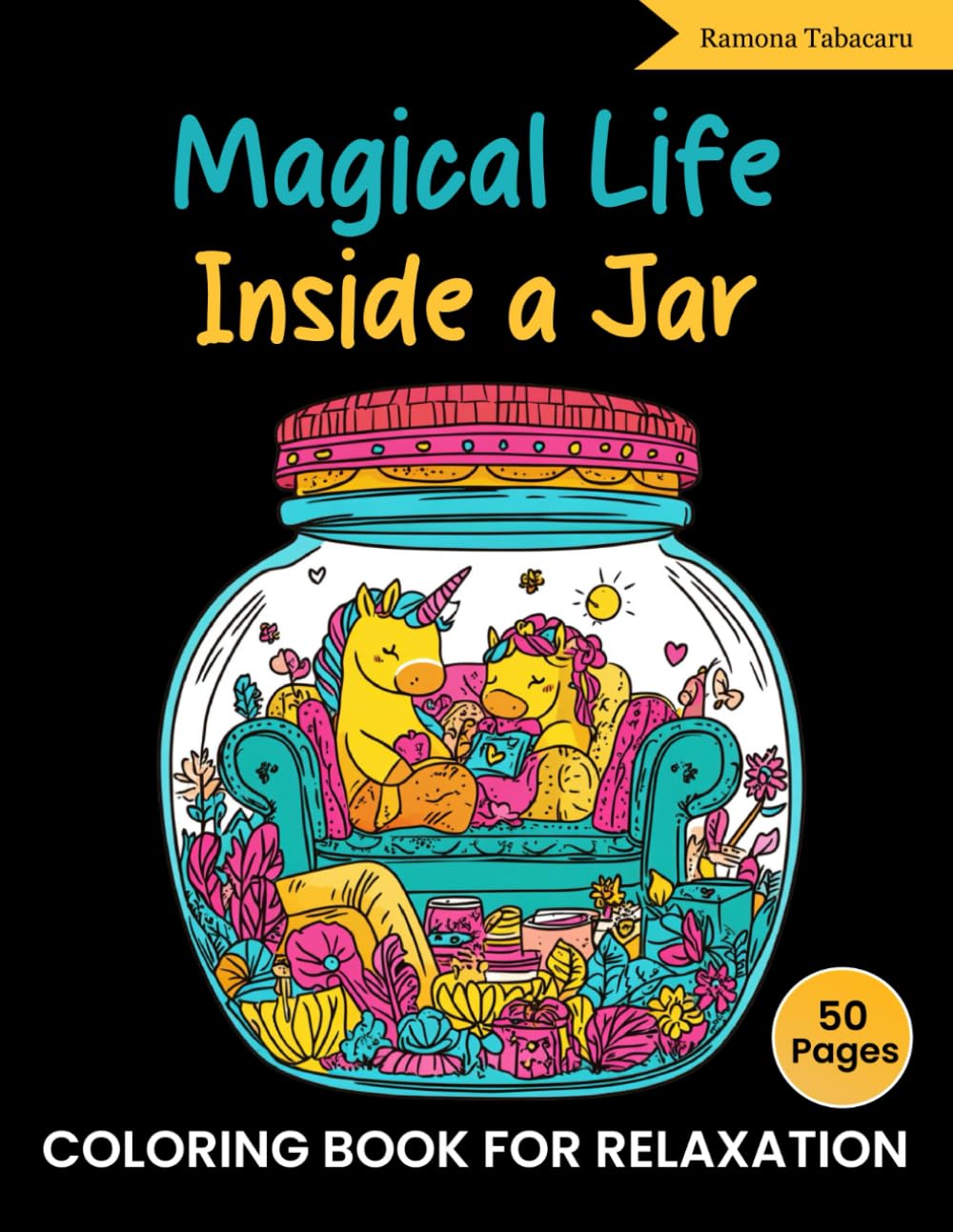 Magical Life Inside a Jar Coloring Book: 50 Beautifully Coloring Pages of Nature, Whimsical, and Imagination for Kids, Adults and Teens for Relaxation and Mindfulness