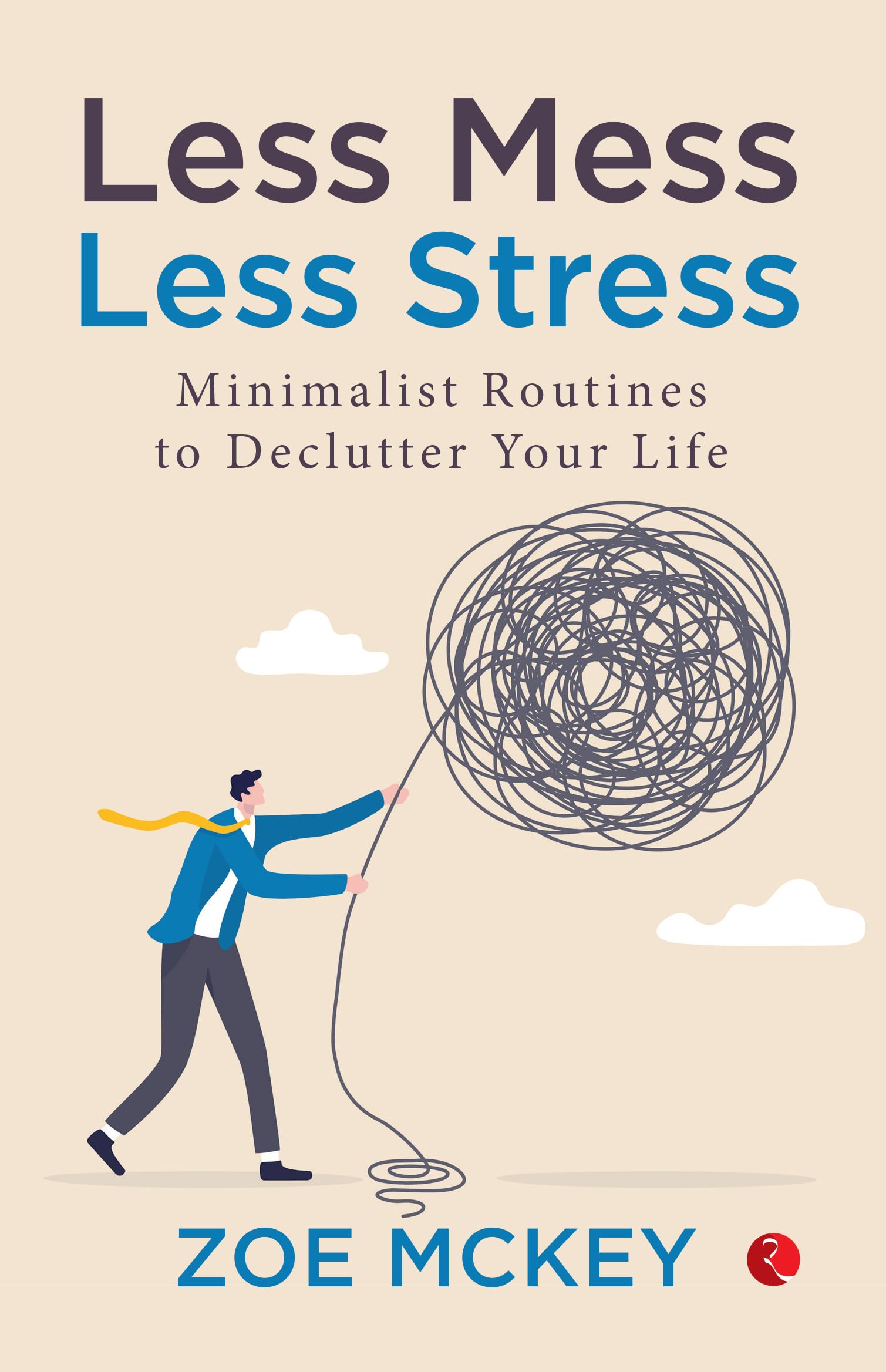 Less Mess Less Stress: Minimalist Routines to Declutter Your Life