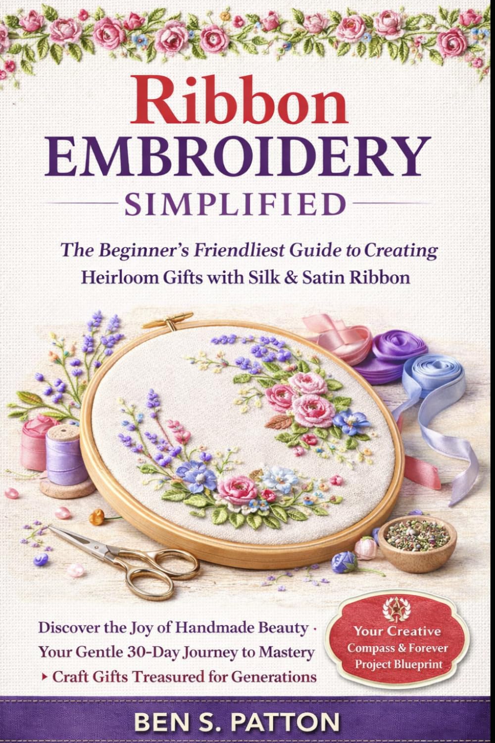 RIBROB EMBROIDERY SIMPLIFIED: The Beginner's Friendliest Guide to Creating Heirloom Gifts with Silk & Satin Ribbon Analysis & Rationale: