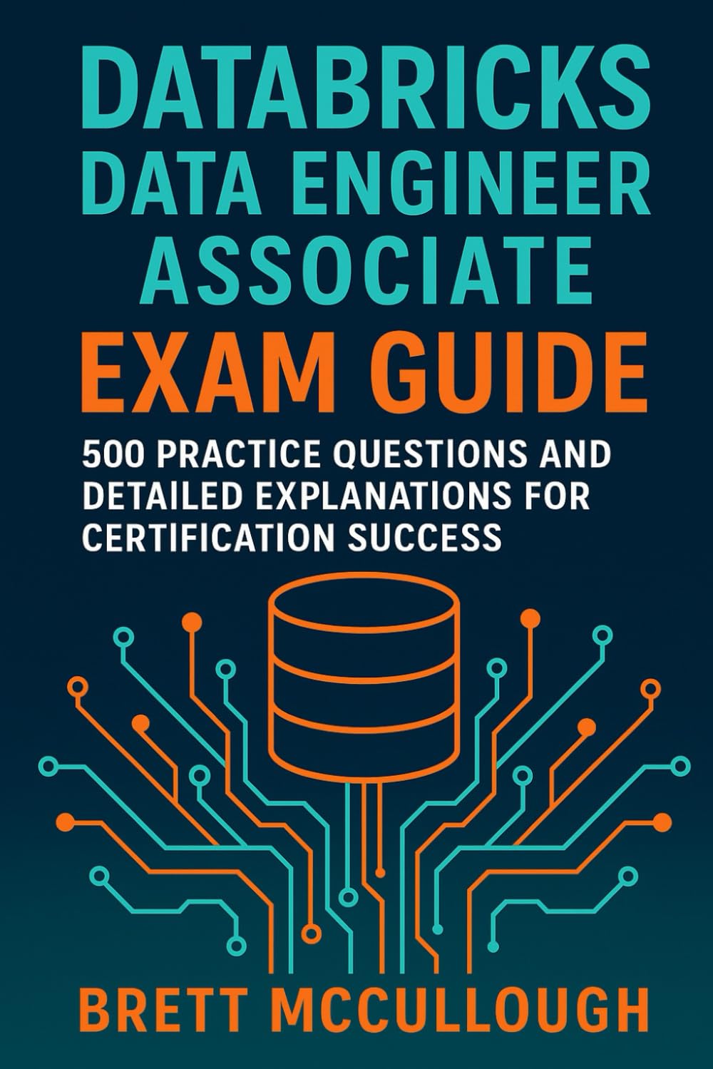 Databricks Data Engineer Associate Exam Guide: 500 Practice Questions and Detailed Explanations for Certification Success