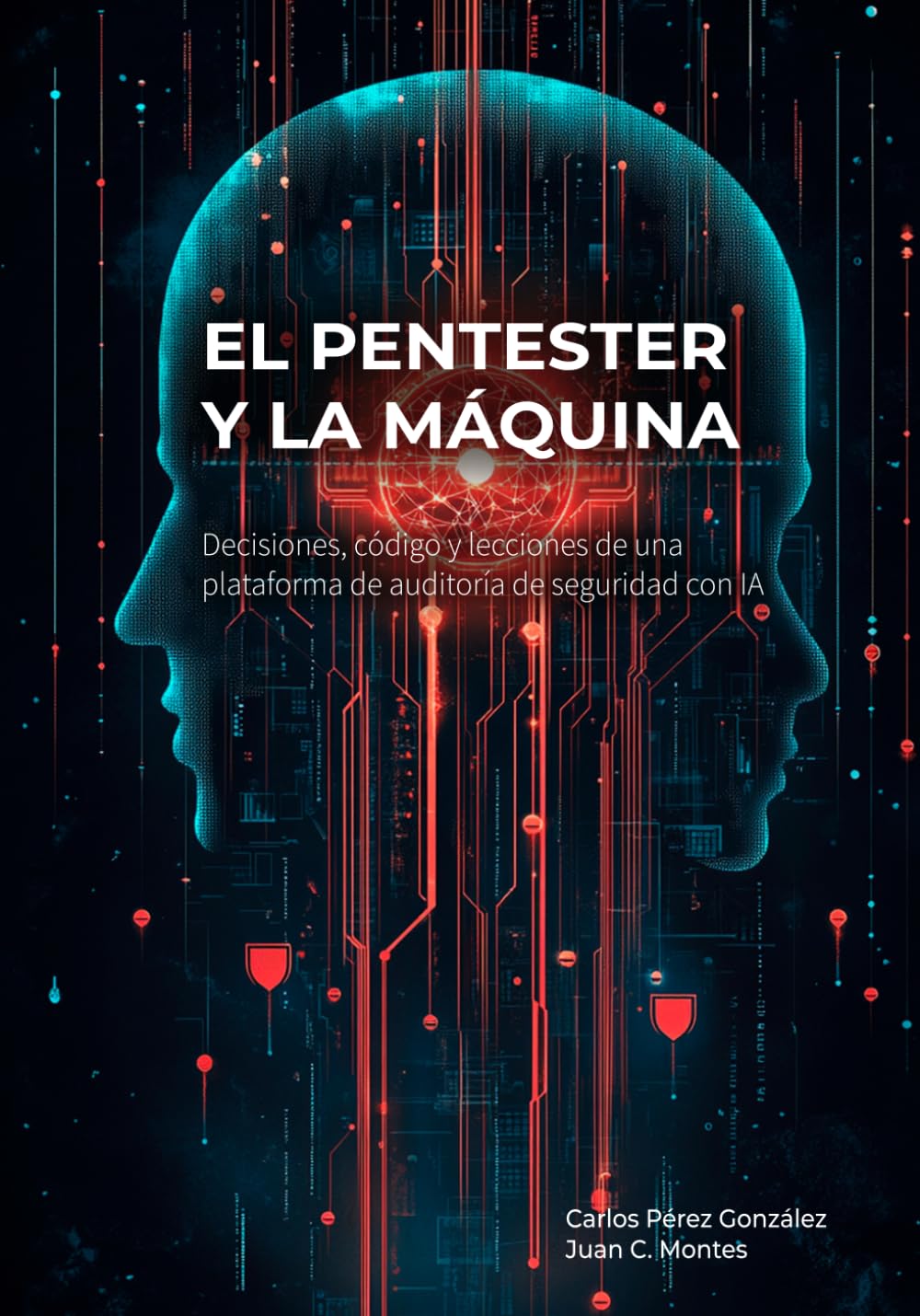 El Pentester y la Máquina: Decisiones, código y lecciones de una plataforma de auditoría de seguridad con IA (El Profesional y la Máquina)