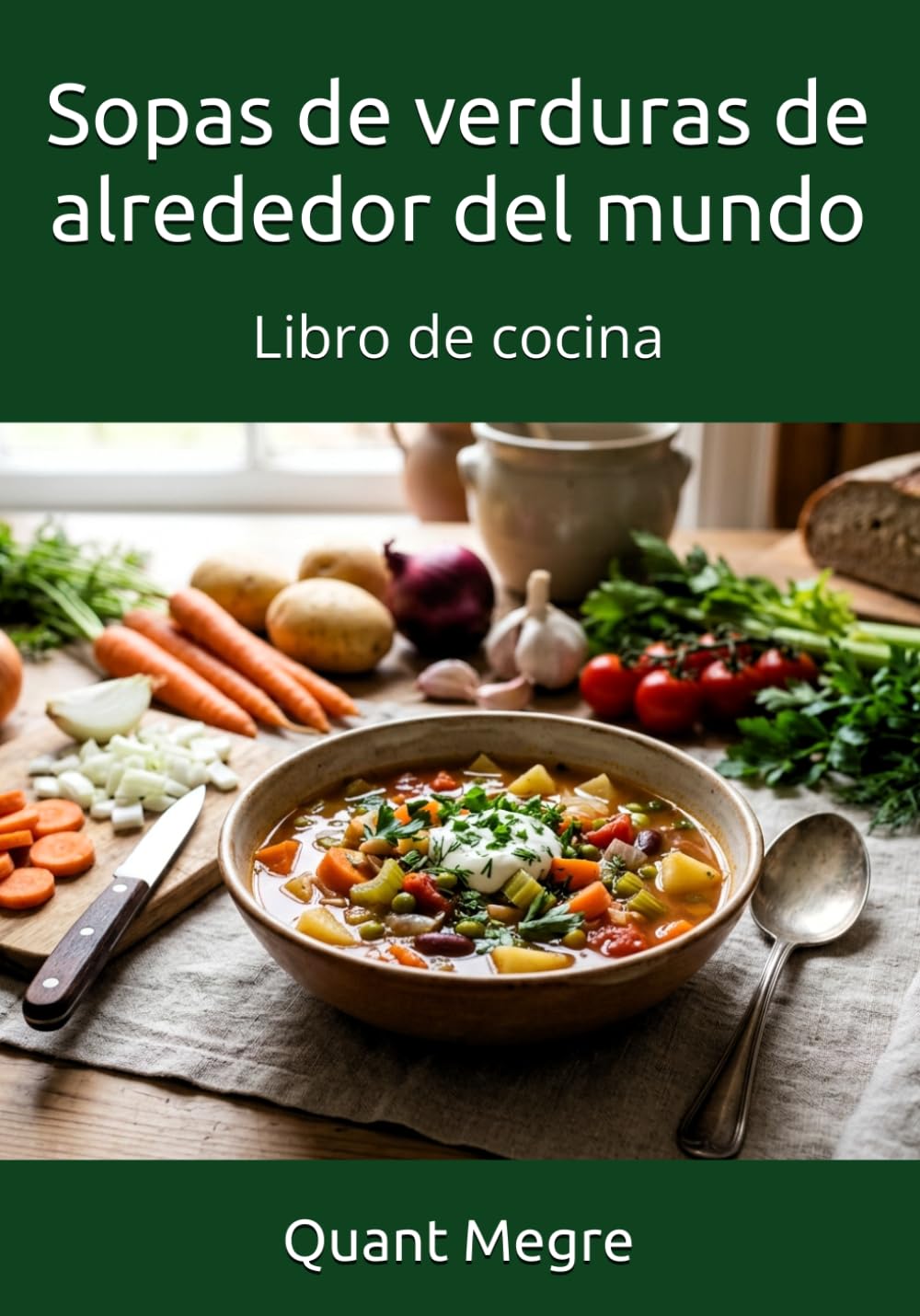 Sopas de verduras de alrededor del mundo: Libro de cocina