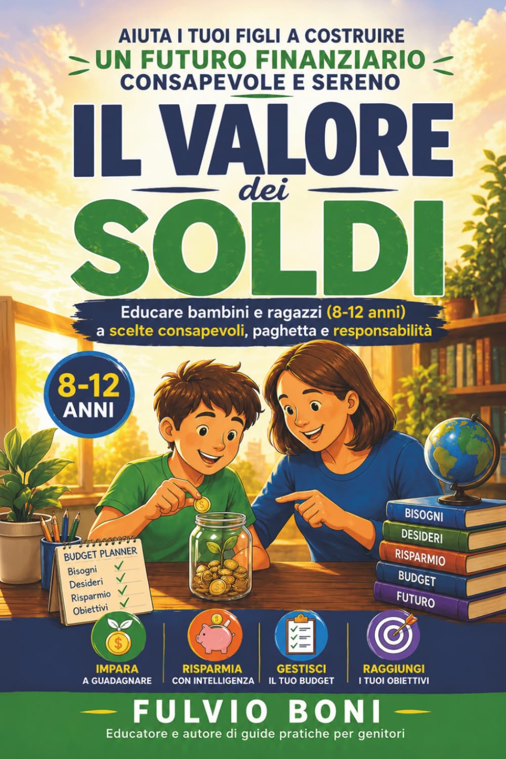 Il Valore dei Soldi: Educare Bambini e Ragazzi (8-12 anni) a scelte consapevoli, paghetta e responsabilità