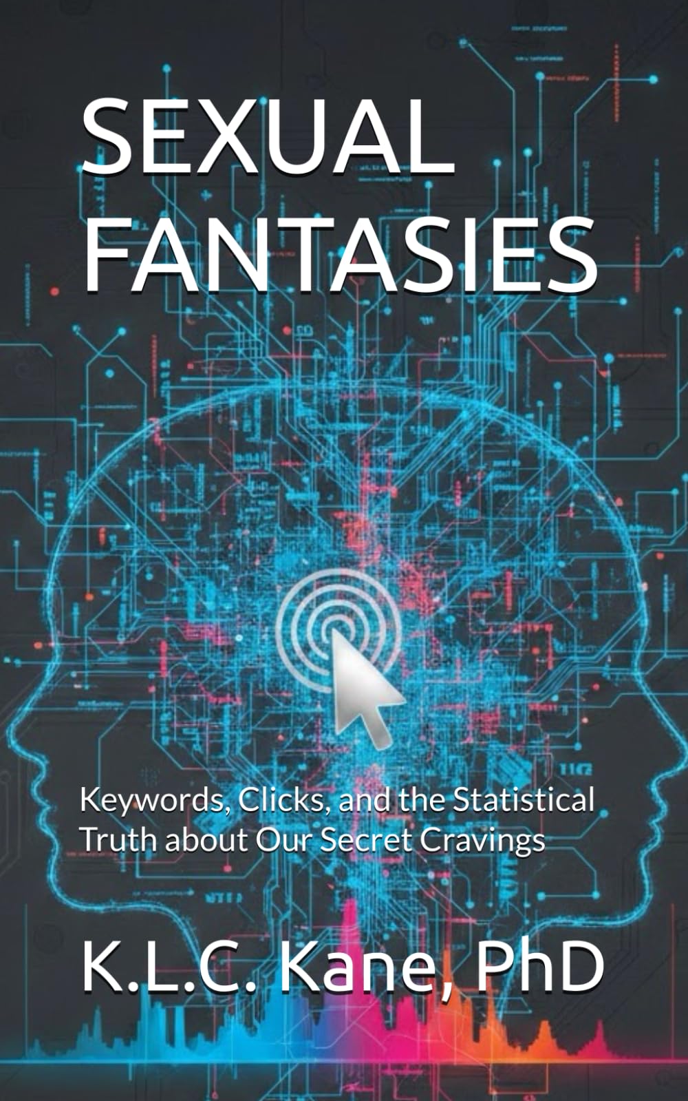SEXUAL FANTASIES: Keywords, Clicks, and the Statistical Truth about Our Secret Cravings