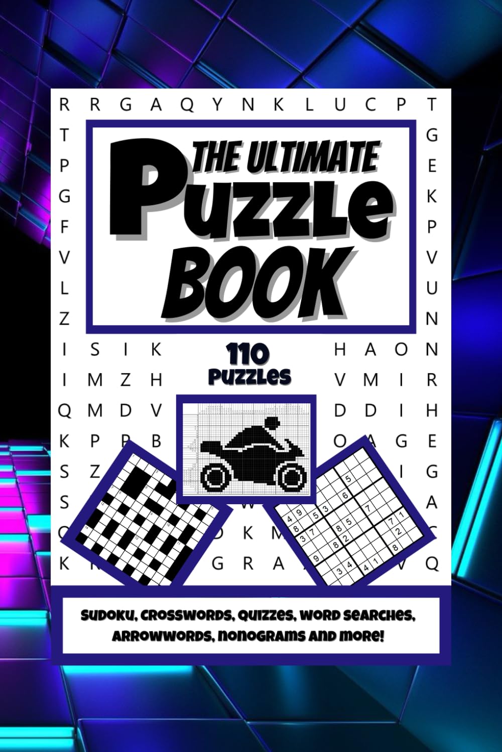 The Ultimate Puzzle Book: Sudoku, Crosswords, Arrowwords, Kriss Kross, Nonograms, Cryptograms, Codeword, Quizzes, Word Searches and Many More!