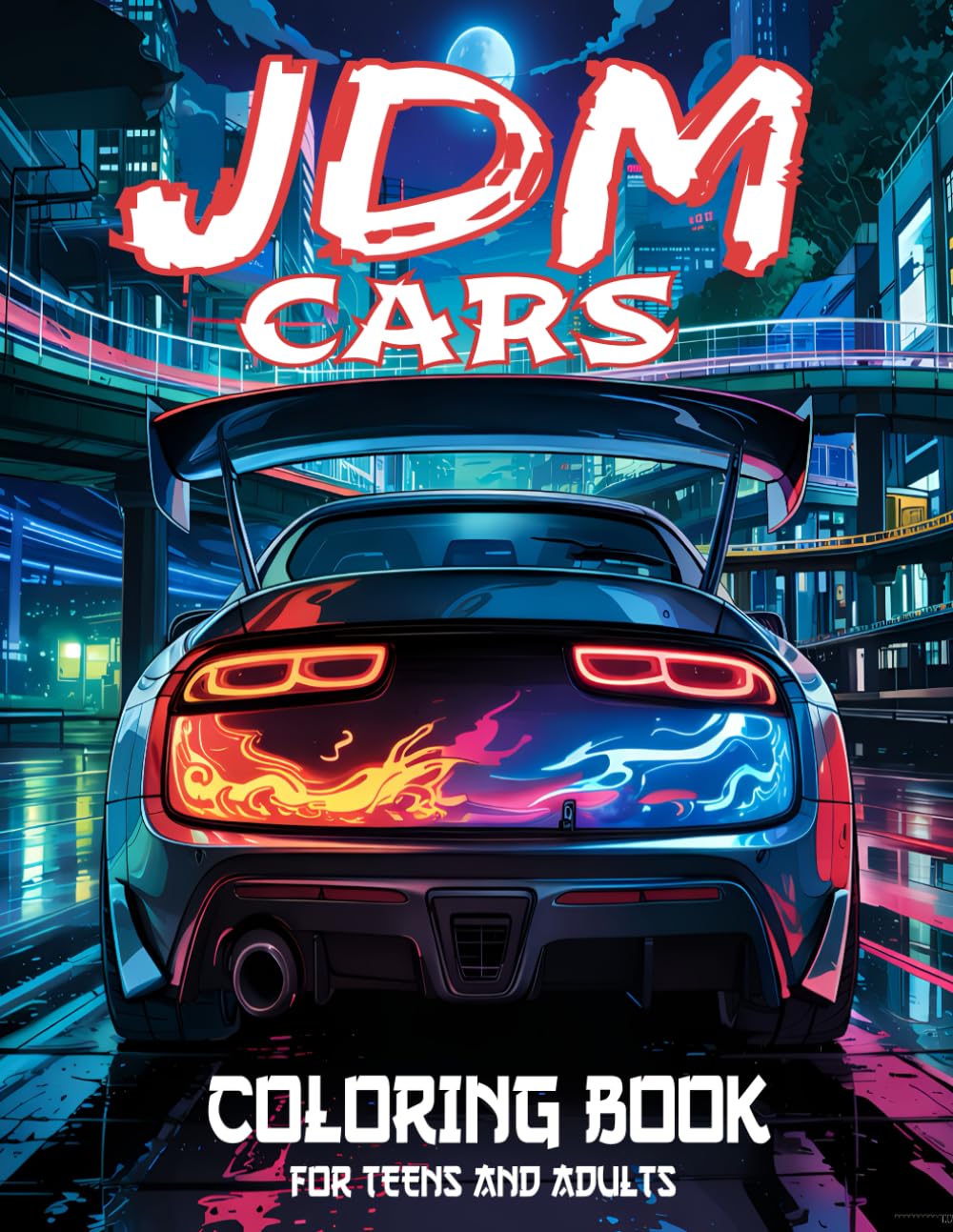 JDM CARS COLORING BOOK FOOR ADULTS AND TEENS: 50 Iconic Japanese Drift, Turbo and Street Racing Car Designs Inspired by JDM Culture for Relaxation and Stress Relief