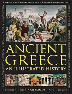 Ancient Greece: An Illustrated History: The Illustrated Encyclopedia and Comprehensive History With 1000 Images