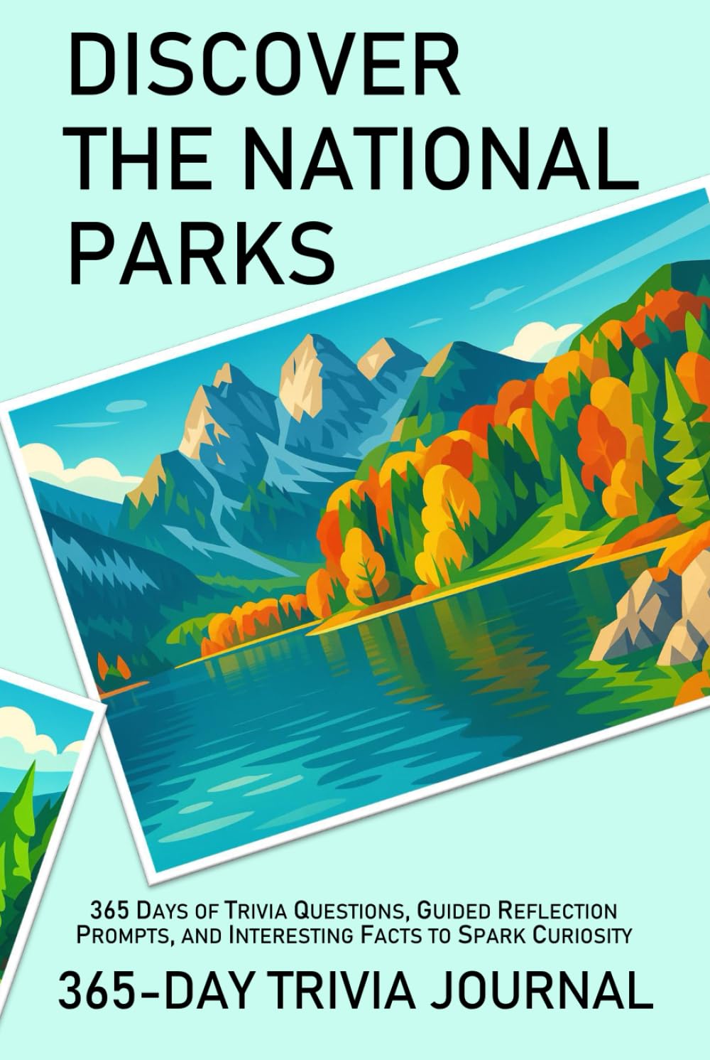 DISCOVER THE NATIONAL PARKS: 365-DAY TRIVIA JOURNAL: 365 Days of Trivia Questions, Guided Reflection Prompts, and Interesting Facts to Spark Curiosity