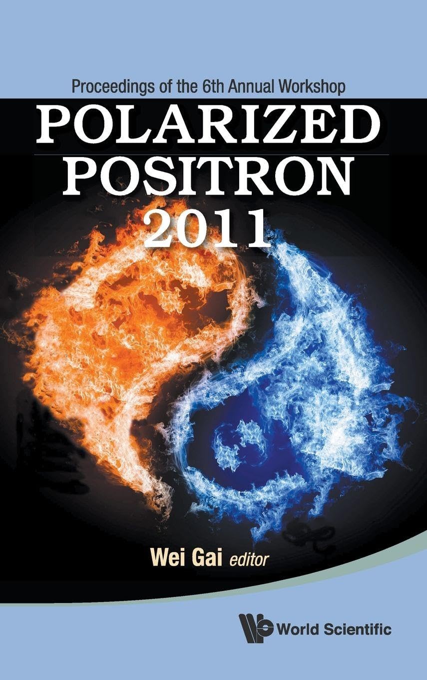 Buy Polarized Positron 2011: Proceedings of the 6th Annual Workshop, Beijing, China, 28-30 August 2011 — BookShops.in