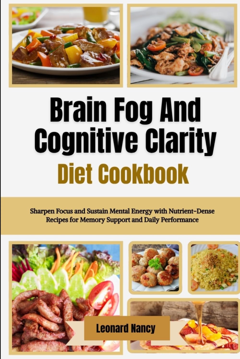 Brain Fog And Cognitive Clarity Diet Cookbook: Sharpen Focus and Sustain Mental Energy with Nutrient-Dense Recipes for Memory Support and Daily Performance