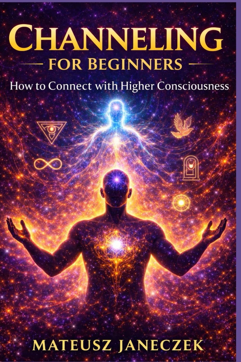 Channeling for Beginners – How to Connect with Higher Consciousness (Dreams and Intuition Path: Symbols, Inner Guidance, and Hermetic Wisdom)