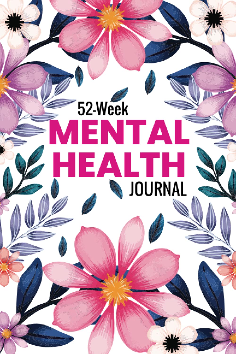 52-WEEK MENTAL HEALTH JOURNAL: Mental Health Tracker With Daily Guided Prompts For Moms And Young Adults Women.