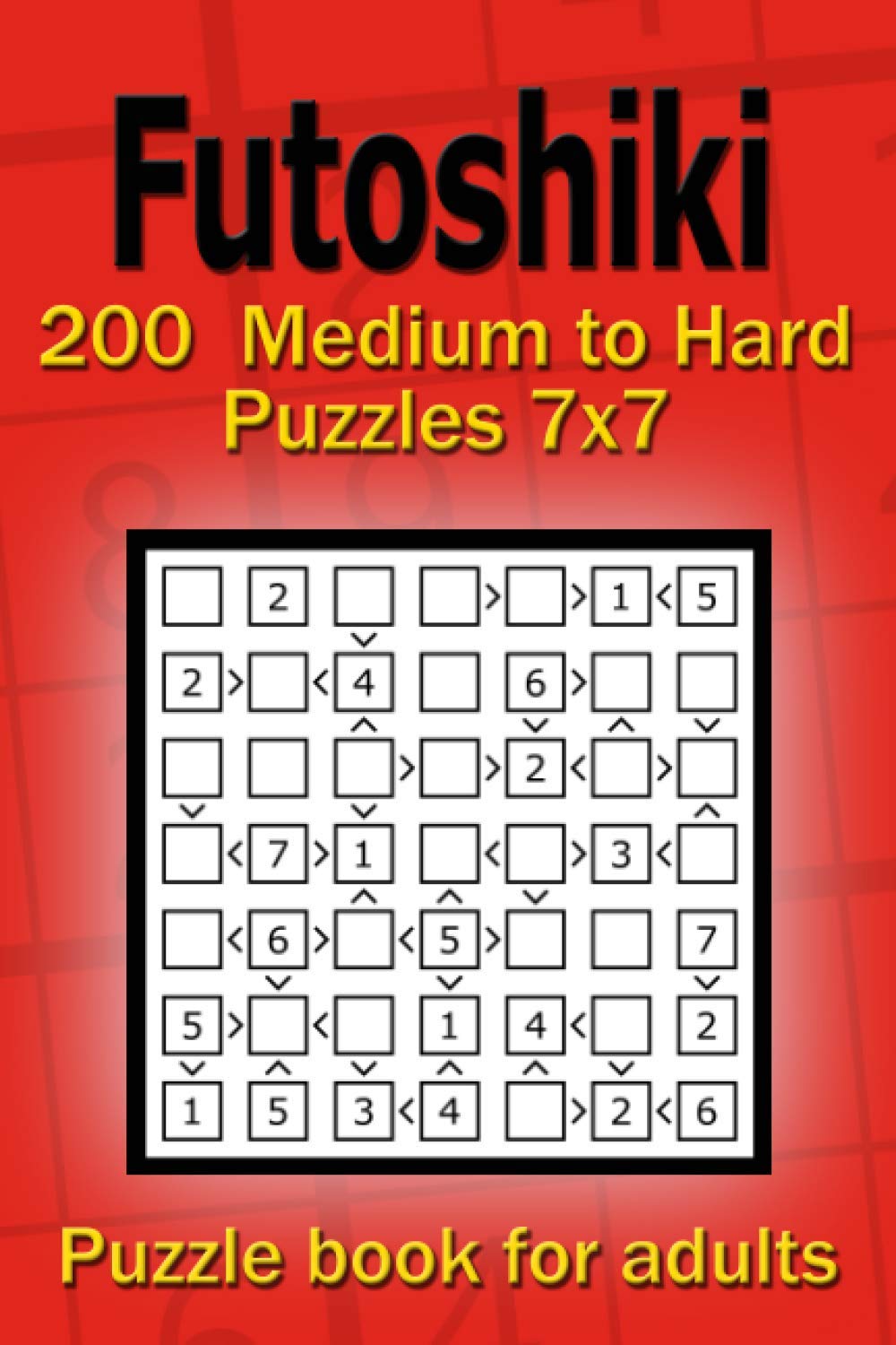 Futoshiki puzzle book for adults: 200 Medium to Hard Puzzles 7x7